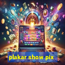 plakar show pix